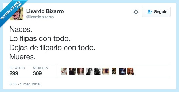 naces,flipas,todo,dejas,dejar,flipar,mueres,morir