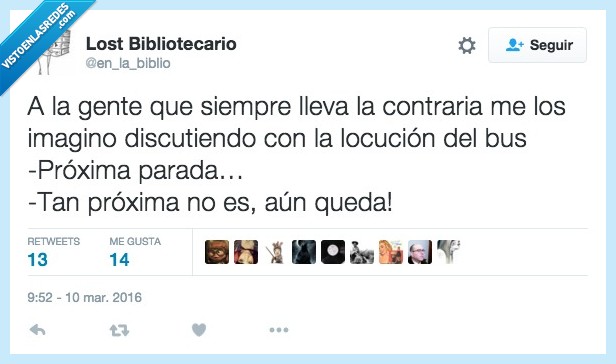 gente,lleva,llevar,contraria,imagino,imaginar,discutir,locución,próxima,parada,queja