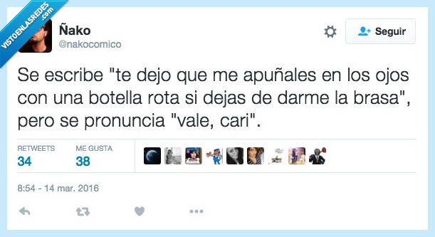 escribe,escribir,dejo,apuñales,apuñalar,botella,rota,brasa,cari,vale,pesado,pesada,amor,novio,novia