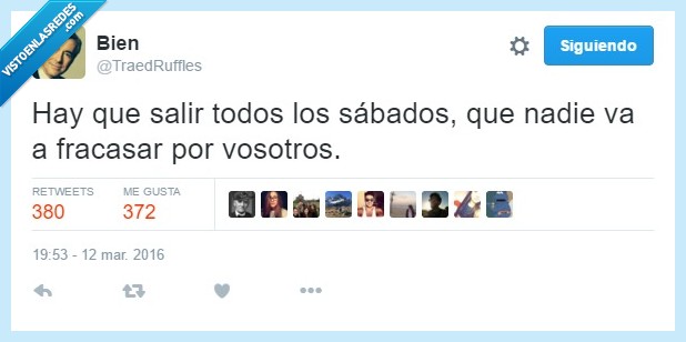 salir,todos,sabados,fracasar,siempre