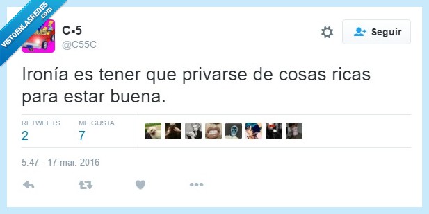 ironía,privar,cosas,ricas,estar,buena