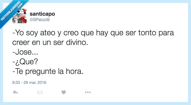 ateo,creo,creer,divino,dios,repetir,preguntar,hora,cansino