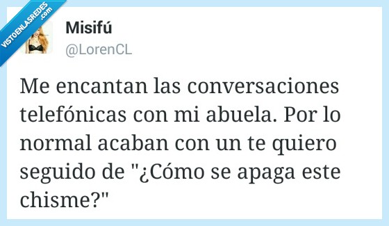 encanta,conversacion,llamada,abuela,acaban,te quiero,terminan,seguido,apagar,chisme,teléfono
