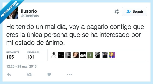 mal día,pagar,contigo,persona,interesar,desagradable