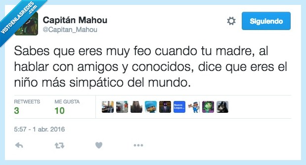 sabes,saber,feo,madre,hablar,amigos,conocidos,simpatico