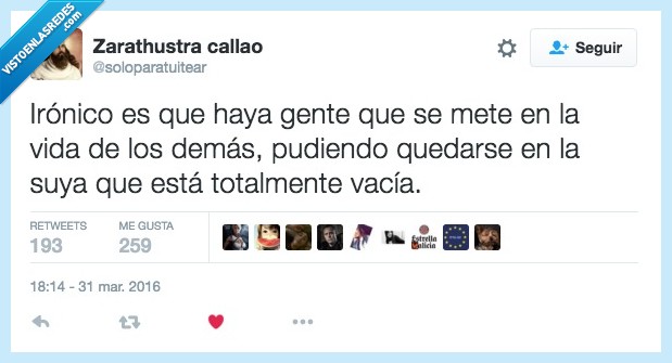 ironico,gente,vida,demas,meter,quedar,suya,totalmente,vacia