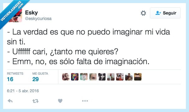 verdad,amor,imaginar,vida,puedo,quieres,querer,falta,imaginación