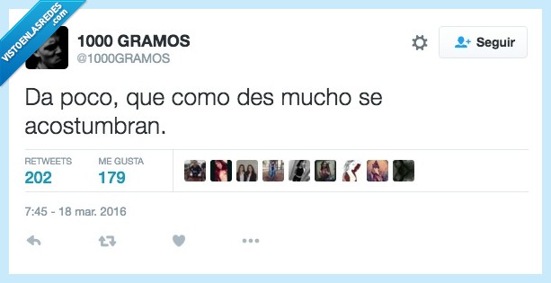 dar,poco,mucho,acostumbran,costumbre