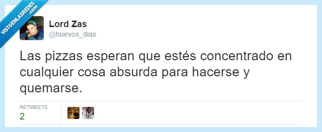 Pizzas,inoportunas,esperar,concentrado,cosa,absurda,quemar,siempresequeman,tedascuentaporelolorachurrascao
