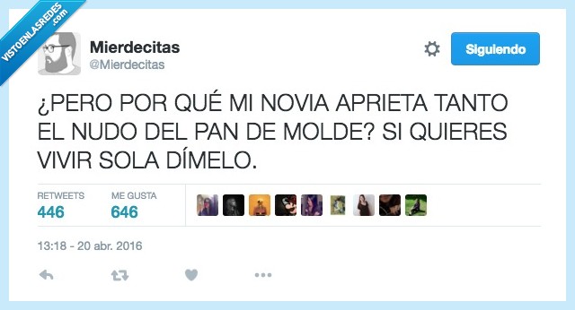 por qué,novia,aprieta,apretar,cerrar,tanto,nudo,fuerte,pan,molde,bimbo,vivir,sola,dimelo,pareja,amor