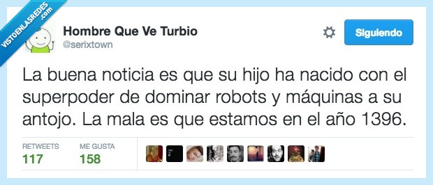 buena,noticia,hijo,superpoder,nacido,dominar,robots,maquinas,antojo,mala,año,pasado,1396