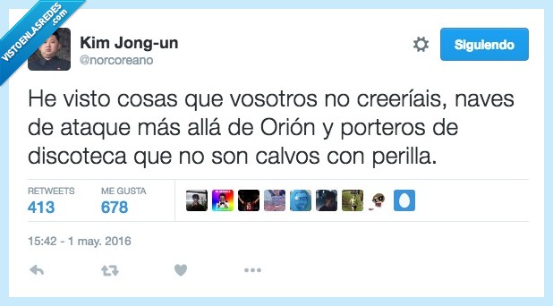 visto,ver,cosas,creer,ataque,Orión,Blade Runner,portero,discoteca,calvo,perilla