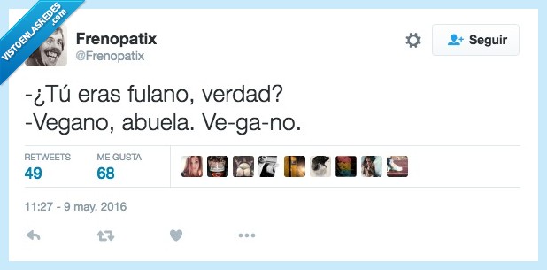 abuela,vegano,fulano,mengano,verdad,nieto