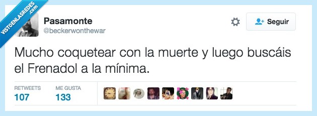 mucho,coquetear,muerte,buscar,frenadol,mínima