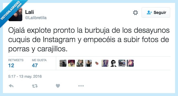 ojala,explote,pronto,burbuja,desayuno,cuqui,instagran,subir,fotos,porras,carajillos