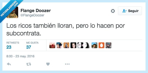 ricos,tambien,lloran,llorar,subcontrata