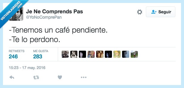 tenemos,tener,café,pendiente,perdono,perdonar,paso de ti
