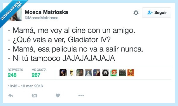 mama,cine,amigo,Gladiator IV,salir,pelicula,nunca,tampoco