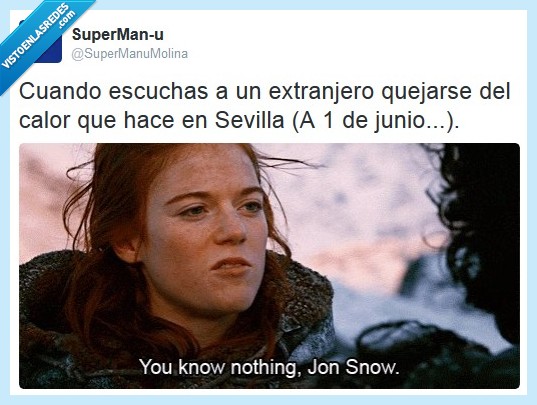 junio,calor,juego de tronos,no sabes nada,john snow,extranjeros,guiris