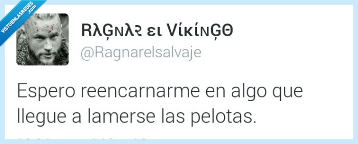 reencarnación,lamerse las pelotas,pedir