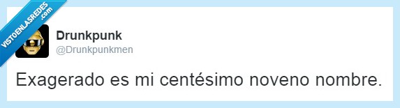 exagerado,centésimo noveno,nombre,tweet,chiste,humor
