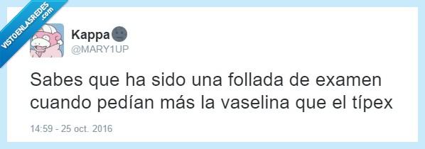 típex,vaselina,examen,difícil