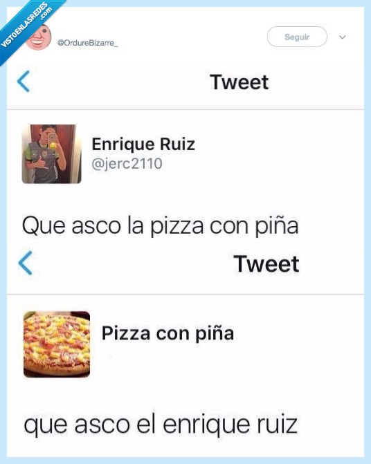 470482 - Cuando la pizza con piña te tiene más asco a ti, por @OrdureBizarre_