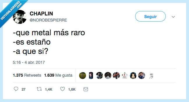 raro,mirar,estaño,a que si