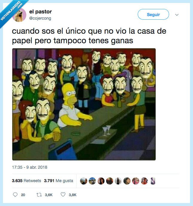 casa de papel,pesados,todo el mundo la ve,mi vida