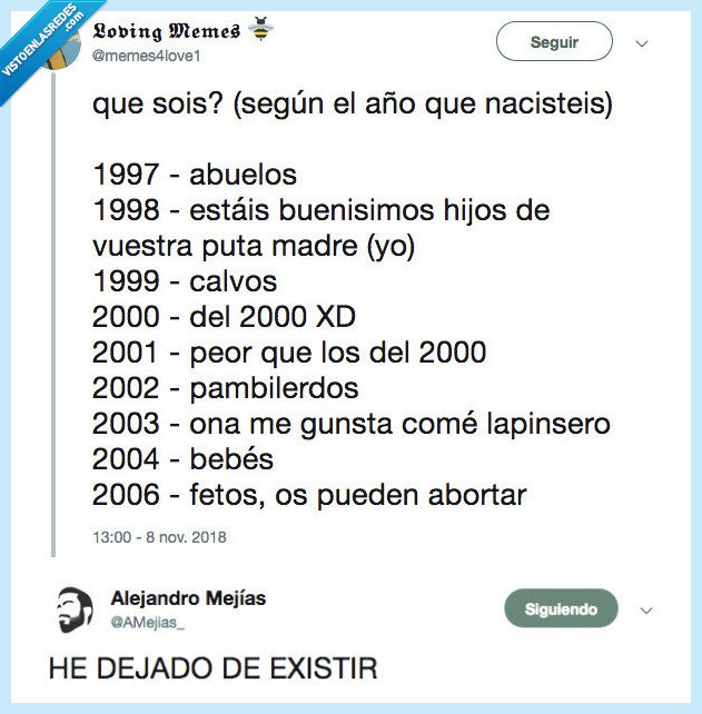 holaje,los de los principio de los noventa estamos muertos ya o ke? existir