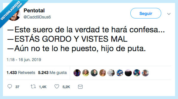 suero verdad,gordo,vestir mal,subir rápido