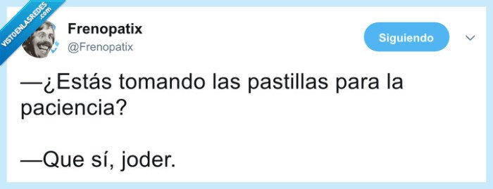 pastillas,paciencia,joder,callate