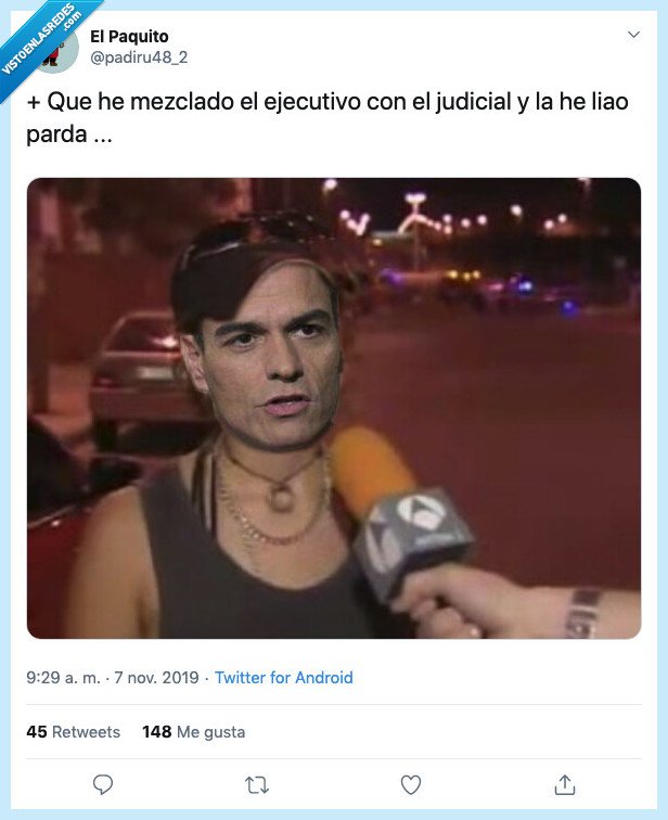 pedro sanchez,liarla,parda,liado,poder,ejecutivo,judicial