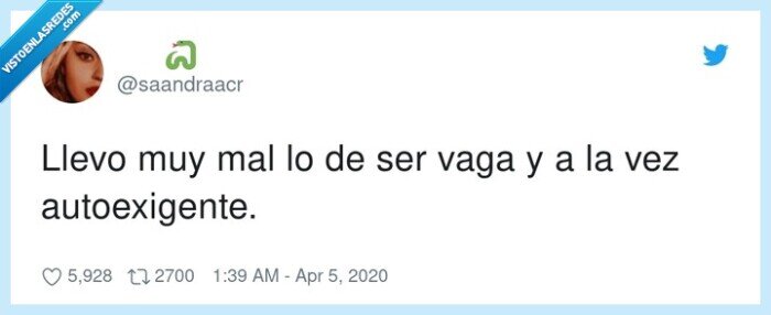autoexigente,Llevo,vaga,muy,mal,ser