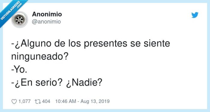 ninguneado,presentes,alguno,siente,serio,nadie