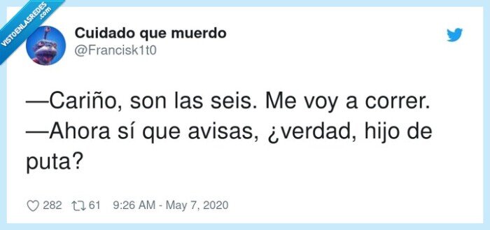 cariño,avisas,verdad,correr,ahora,seis