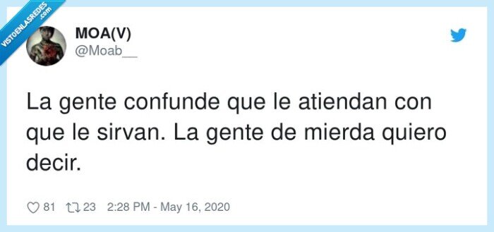 confundir,atender,servir,sirvan,mierda,gente