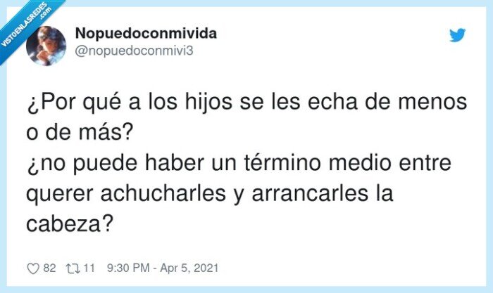 arrancarles,achucharles,término,cabeza,querer,hijos
