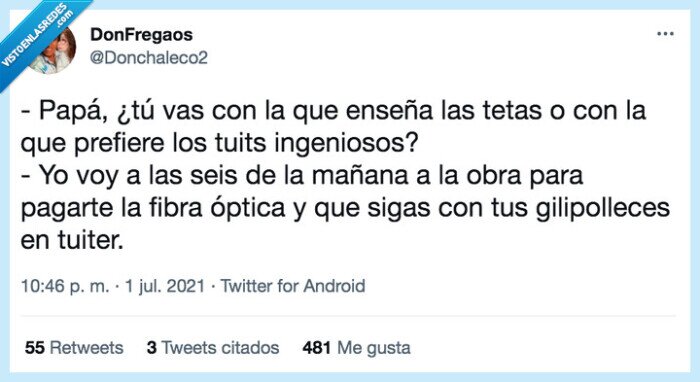 gilipolleces,ingeniosos,fibra óptica,pagarte,enseñar,padre