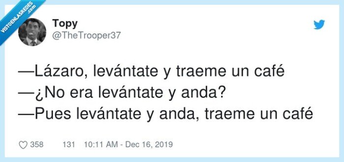 levántate,lázaro,traeme,café,anda