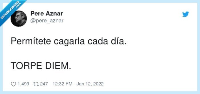 permítete,cagarla,torpe diem