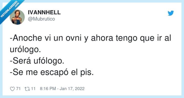 urólogo,ufólogo,escapar,anoche,pis,tengo