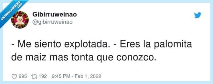 explotada,palomita,tonta,eres