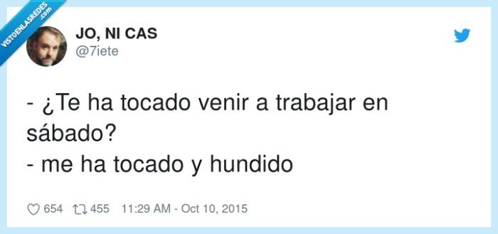 trabajar,sábado,hundido,tocado