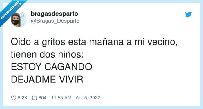 mañana,vecino,cagando,dejadme,gritos,hijos