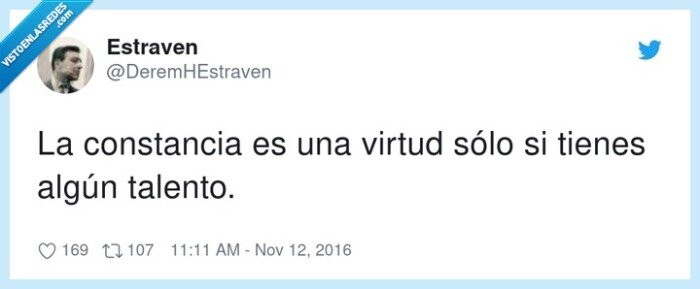 constancia,talento,virtud,algún,sólo