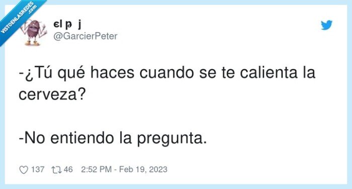 entiendo,calienta,pregunta,cerveza,calentarse