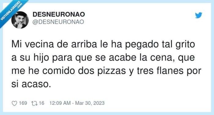 vecina,flanes,pizzas,grito,comer