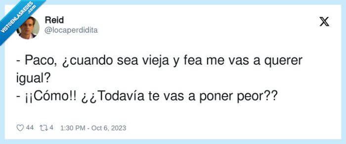 querer,fea,vieja,igual