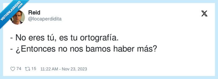 ortografía,entonces,incultura,haber,eres,tú